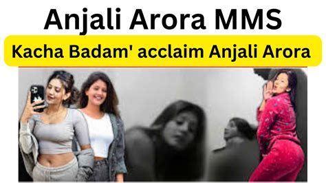 anjali arora mms video|Anjali Arora MMS Video Leak Controversy: Actress Files。